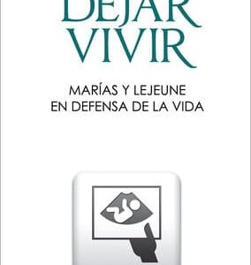 Dejar vivir. Marías y Lejeune en defensa de la vida