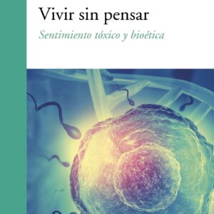 Vivir sin pensar. Sentimiento tóxico y bioética